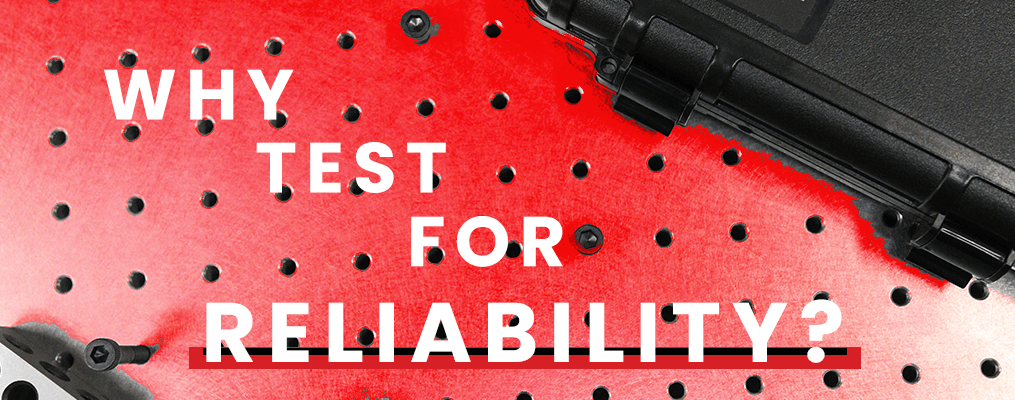 Why Test For Reliability? Ask the Expert